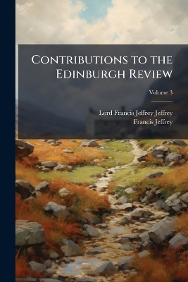 Contributions to the Edinburgh Review; Volume 3