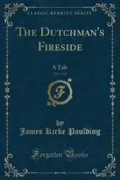 The Dutchman's Fireside, Vol. 1 of 2: A Tale (Classic Reprint)