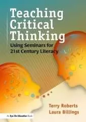 Teaching Critical Thinking: Using Seminars for 21st Century Literacy