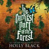 The Darkest Part of the Forest: A lush and enchanting tale, set in the same universe as The Cruel Prince trilogy