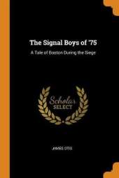 The Signal Boys of '75: A Tale of Boston During the Siege