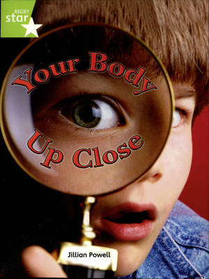 Rigby Star Indep Year 2/P3 Lime Level: Your Body Up Close