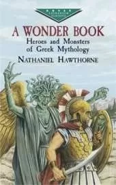 A Wonder Book: Heroes and Monsters of Greek Mythology