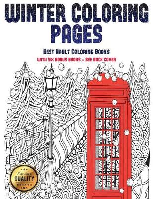 Best Adult Coloring Books (Winter Coloring Pages): Winter Coloring Pages: This Book Has 30 Winter Coloring Pages That Can Be Used to Color In, Frame, And/Or Meditate Over: This Book Can Be Photocopied, Printed and Downloaded as a PDF