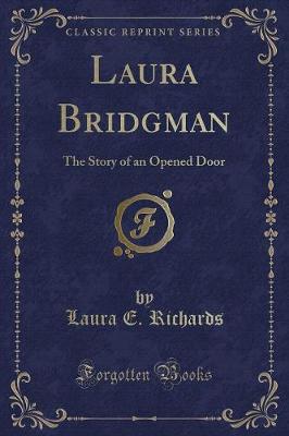 Laura Bridgman: The Story of an Opened Door (Classic Reprint)