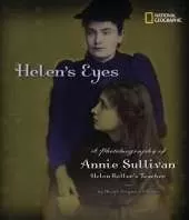 Helen's Eyes: A Photobiography of Annie Sullivan, Helen Keller's Teacher