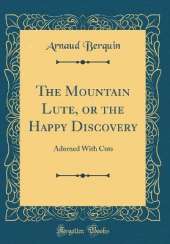The Mountain Lute, or the Happy Discovery: Adorned With Cuts (Classic Reprint)