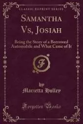 Samantha Vs, Josiah: Being the Story of a Borrowed Automobile and What Came of It (Classic Reprint)
