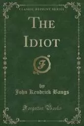 The Idiot (Classic Reprint)