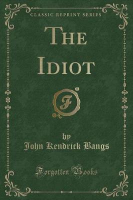 The Idiot (Classic Reprint)