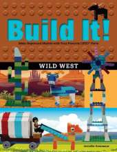 Build It! Wild West: Make Supercool Models with Your Favorite LEGO® Parts