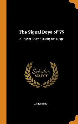 The Signal Boys of '75: A Tale of Boston During the Siege