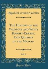 The History of the Valorous and Witty Knight-Errant, Don Quixote of the Mancha, Vol. 2 (Classic Reprint)
