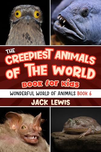 The Creepiest Animals of the World Book for Kids: Shocking photos and freaky facts about the spookiest animals on the planet!