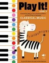 Play It! Classical Music for Piano (Level 2): A Superfast Way to Learn Awesome Songs on Your Piano or Keyboard