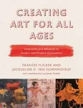 Creating Art for All Ages: Innovation and Influence in Ancient and Modern Civilizations