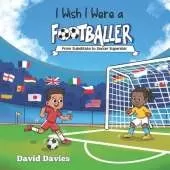 I Wish I Were a Footballer: From Substitute to Soccer Superstar