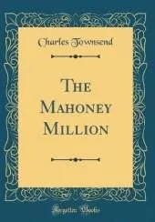 The Mahoney Million (Classic Reprint)