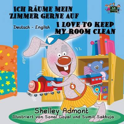 Ich Raume Mein Zimmer Gerne Auf I Love to Keep My Room Clean: German English Bilingual Edition