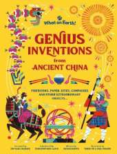 Genius Inventions from Ancient China: Fireworks, paper, kites, compasses and other extraordinary objects