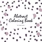 Abstract Patterns Coloring Book for Teens and Young Adults (8.5x8.5 Coloring Book / Activity Book)