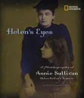 Helen's Eyes: A Photobiography of Annie Sullivan, Helen Keller's Teacher