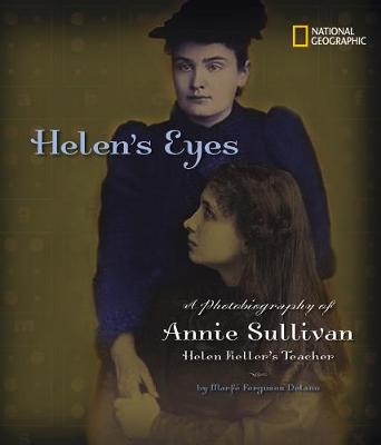 Helen's Eyes: A Photobiography of Annie Sullivan, Helen Keller's Teacher