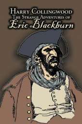 The Strange Adventures of Eric Blackburn by Harry Collingwood, Fiction, Action & Adventure