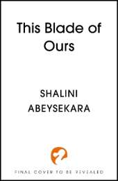 This Blade of Ours: The dazzling conclusion to the seductive and sensational This Monster of Mine