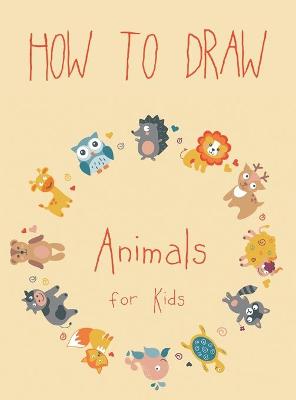 How to Draw Animals for Kids: Easy Techniques and Step-by-Step Drawings for Kids