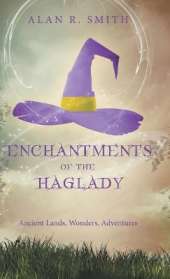Enchantments of the Haglady: Ancient Lands, Wonders, Adventures
