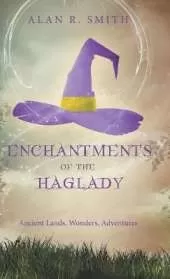 Enchantments of the Haglady: Ancient Lands, Wonders, Adventures