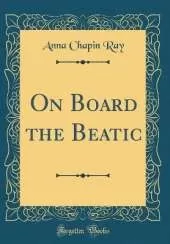 On Board the Beatic (Classic Reprint)