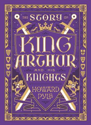 The Story of King Arthur and His Knights: The Story of King Arthur and His Knights (Collectible Editions)