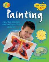 Painting: Have Fun Creating Your Own Amazing Pictures