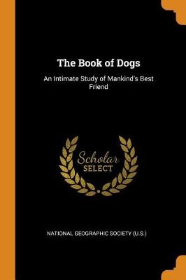 The Book of Dogs: An Intimate Study of Mankind's Best Friend