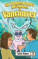 Sir Pigglesworth's Adventures in Vancouver: The Amazing Flying Pig Heads to Canada as he explores the vibrant city of Vancouver to find his parents.
