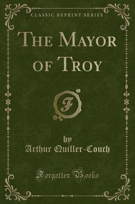 The Mayor of Troy (Classic Reprint)