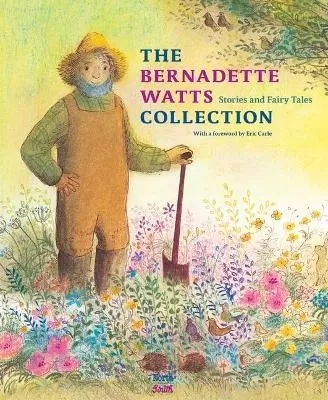 The Bernadette Watts Collection: Stories and Fairy Tales