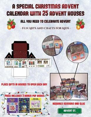 Fun Arts and Crafts for Kids (A special Christmas advent calendar with 25 advent houses - All you need to celebrate advent): An alternative special Christmas advent calendar: Celebrate the days of advent using 25 fillable DIY decorated paper houses