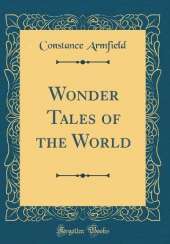 Wonder Tales of the World (Classic Reprint)