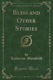 Bliss and Other Stories (Classic Reprint)