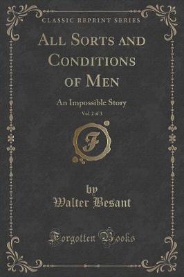 All Sorts and Conditions of Men, Vol. 2 of 3: An Impossible Story (Classic Reprint)