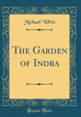 The Garden of Indra (Classic Reprint)