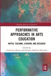Performative Approaches in Arts Education: Artful Teaching, Learning and Research