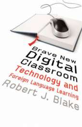 Brave New Digital Classroom: Technology and Foreign Language Learning