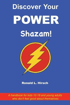 Discover Your Power: A handbook for kids 10-18 and young adults who don't feel good about themselves
