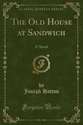 The Old House at Sandwich: A Novel (Classic Reprint)