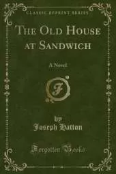 The Old House at Sandwich: A Novel (Classic Reprint)