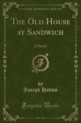 The Old House at Sandwich: A Novel (Classic Reprint)